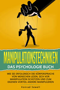 Vorderes Coverbild Manipulationstechniken: Das Psychologie Buch - Wie Sie erfolgreich die Körpersprache von Menschen lesen, sich vor Manipulation schützen und zum eigenen Vorteil andere manipulieren