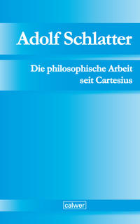 Vorderes Coverbild Adolf Schlatter - Die philosophische Arbeit seit Cartesius