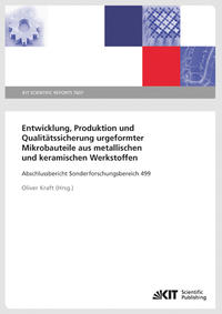Vorderes Coverbild Entwicklung, Produktion und Qualitätssicherung urgeformter Mikrobauteile aus metallischen und keramischen Werkstoffen : Abschlussbericht Sonderforschungsbereich 499
