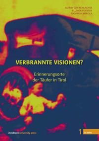 Vorderes Coverbild Verbrannte Visionen? Erinnerungsorte der Täufer in Tirol