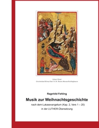 Vorderes Coverbild Musik zur Weihnachtsgeschichte nach dem Lukasevangelium (Kap. 2, Vers 1 - 20) in der Luther - Übersetzung