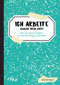 Vorderes Coverbild Ich arbeite (glaubt mein Chef)