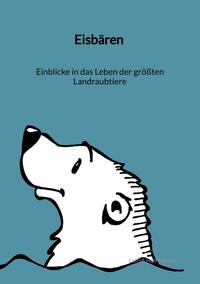 Vorderes Coverbild Eisbären - Einblicke in das Leben der größten Landraubtiere