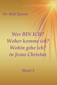 Vorderes Coverbild Wer BIN ICH? Woher komme ich? Wohin gehe ich? in Jesus Christus