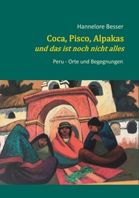 Vorderes Coverbild Coca, Pisco, Alpakas - und das ist noch nicht alles