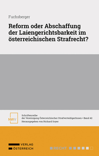 Vorderes Coverbild Reform oder Abschaffung der Laiengerichtsbarkeit im österreichischen Strafrecht?
