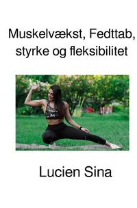 Vorderes Coverbild Muskelvækst, Fedttab, styrke og fleksibilitet