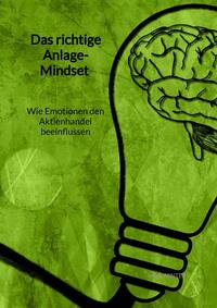 Vorderes Coverbild Das richtige Anlage-Mindset - Wie Emotionen den Aktienhandel beeinflussen