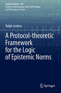 Vorderes Coverbild A Protocol-theoretic Framework for the Logic of Epistemic Norms