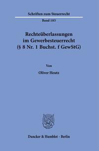 Vorderes Coverbild Rechteüberlassungen im Gewerbesteuerrecht (§ 8 Nr. 1 Buchst. f GewStG).