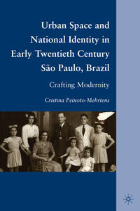 Vorderes Coverbild Urban Space and National Identity in Early Twentieth Century São Paulo, Brazil