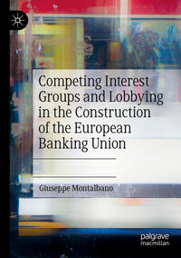 Vorderes Coverbild Competing Interest Groups and Lobbying in the Construction of the European Banking Union