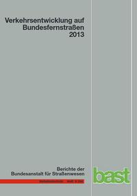 Vorderes Coverbild Verkehrsentwicklung auf Bundesfernstraßen 2013