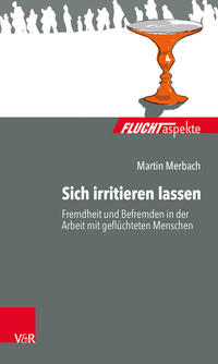 Vorderes Coverbild Sich irritieren lassen: Fremdheit und Befremden in der Arbeit mit geflüchteten Menschen