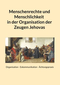 Vorderes Coverbild Menschenrechte und Menschlichkeit in der Organisation der Zeugen Jehovas