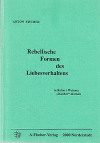 Vorderes Coverbild Rebellische Formen des Liebesverhaltens in Robert Walsers "Räuber"-Roman
