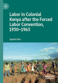 Vorderes Coverbild Labor in Colonial Kenya after the Forced Labor Convention, 1930–1963