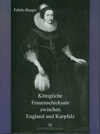 Vorderes Coverbild Königliche Frauenschicksale zwischen England und Kurpfalz