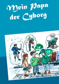 Vorderes Coverbild Mein Papa der Cyborg