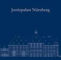 Vorderes Coverbild Justizpalast Nürnberg – Ein Ort der Weltgeschichte wird 100 Jahre.