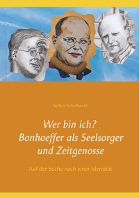 Vorderes Coverbild Wer bin ich? Bonhoeffer als Seelsorger und Zeitgenosse