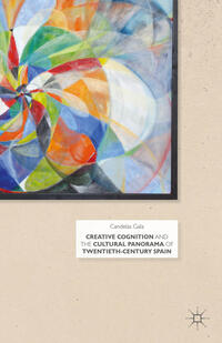 Vorderes Coverbild Creative Cognition and the Cultural Panorama of Twentieth-Century Spain