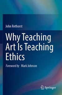 Vorderes Coverbild Why Teaching Art Is Teaching Ethics