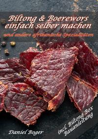 Vorderes Coverbild Biltong und Boerewors einfach selber machen: und andere afrikanische Spezialitäten