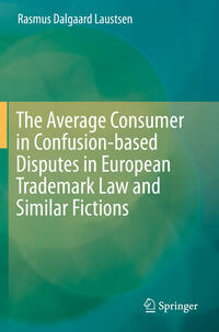 Vorderes Coverbild The Average Consumer in Confusion-based Disputes in European Trademark Law and Similar Fictions