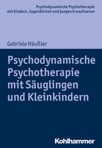 Vorderes Coverbild Psychodynamische Psychotherapie mit Säuglingen und Kleinkindern