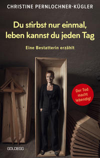 Vorderes Coverbild Du stirbst nur einmal. Leben kannst du jeden Tag. Eine Bestatterin erzählt. Die Angst vor der Sterblichkeit verlieren: Wahre Geschichten über den Tod, die beim Umgang mit Trauer und Verlust helfen.