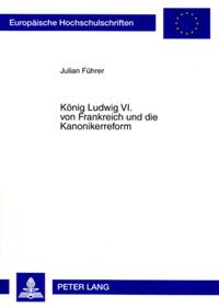 Vorderes Coverbild König Ludwig VI. von Frankreich und die Kanonikerreform