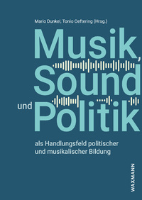 Vorderes Coverbild Musik, Sound und Politik als Handlungsfeld politischer und musikalischer Bildung