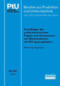 Vorderes Coverbild Grundlagen des umformtechnischen Fügens und Vorspannens von Blechstrukturen mit FKV-Spanngliedern