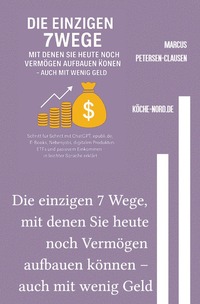 Vorderes Coverbild Finanzen &amp; E-Commerce / Die einzigen 7 Wege, mit denen Sie heute noch Vermögen aufbauen können – auch mit wenig Geld