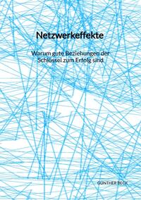 Vorderes Coverbild Netzwerkeffekte - Warum gute Beziehungen der Schlüssel zum Erfolg sind
