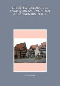 Vorderes Coverbild Die Entwicklung des Fachwerkbaus von den Anfängen bis heute