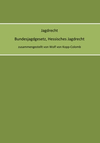 Vorderes Coverbild Jagdrecht Bundesjagdgesetz, Hessisches Jagdrecht