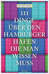 Vorderes Coverbild 111 Dinge über den Hamburger Hafen, die man wissen muss