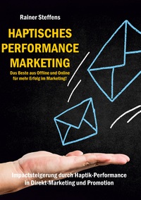 Vorderes Coverbild Haptisches Performance Marketing - Das Beste aus Offline und Online für mehr Erfolg im Marketing