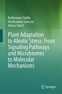 Vorderes Coverbild Plant Adaptation to Abiotic Stress: From Signaling Pathways and Microbiomes to Molecular Mechanisms