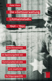 Vorderes Coverbild Die »Gettoverwaltung Litzmannstadt« 1940-1944