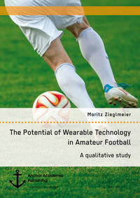 Vorderes Coverbild The Potential of Wearable Technology in Amateur Football. A qualitative study
