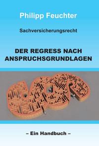Vorderes Coverbild Sachversicherungsrecht: Der Regress nach Anspruchsgrundlagen