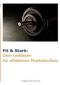 Vorderes Coverbild Fit &amp; Stark: Dein Leitfaden für effektiven Muskelaufbau