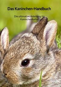 Vorderes Coverbild Das Kaninchen-Handbuch - Die ultimative Anleitung für Kaninchenhalter