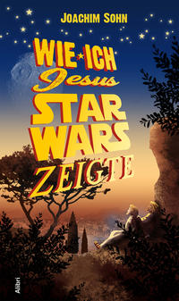 Vorderes Coverbild Wie ich Jesus Star Wars zeigte