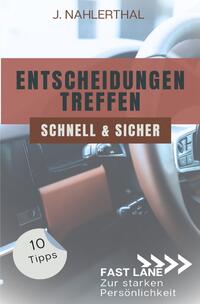 Vorderes Coverbild Fast lane zur starken Persönlichkeit / Ja, Entscheidungen treffen ist leicht! 10 Tipps, wie Du schnell und sicher gute Entscheidungen treffen wirst