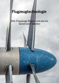 Vorderes Coverbild Flugzeugtechnologie - Wie Flugzeuge fliegen und wie sie konstruiert werden