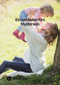 Vorderes Coverbild Ein Leitfaden fürs Muttersein